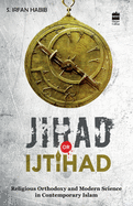 Jihad Or Ijtihad: Religious Orthodoxy And Modern Science In Contemporay Islam