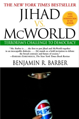 Jihad vs. McWorld: Terrorism's Challenge to Democracy - Barber, Benjamin