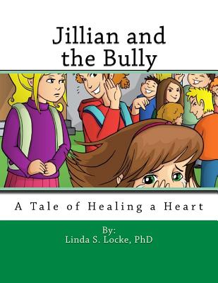 Jillian and the Bully: A Tale of Healing a Heart - Locke, Linda S, PhD