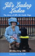 Jill's Leading Ladies: the Story of Jill's Six Guide Dogs