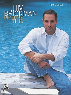 Jim Brickman -- Picture This: Piano Solos - Brickman, Jim