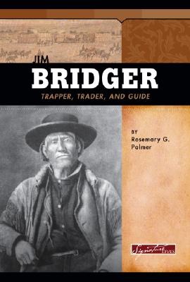 Jim Bridger: Trapper, Trader, and Guide - Palmer, Rosemary G