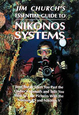 Jim Church's Essential Guide to Nikonos Systems - Church, Jim