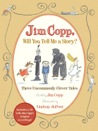 Jim Copp, Will You Tell Me a Story?: Three Uncommonly Clever Tales [book and Musical CD] - Copp, Jim