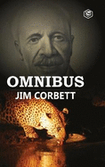 Jim Corbett Omnibus: Man Eaters of Kumaon; The Man-Eating Leopard of Rudraprayag & My India