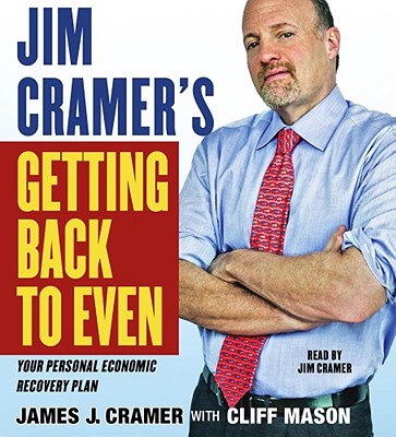Jim Cramer's Getting Back to Even: Your Personal Economic Recovery Plan - Cramer, James J (Read by)