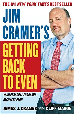 Jim Cramer's Getting Back to Even - Cramer, James J, and Mason, Cliff
