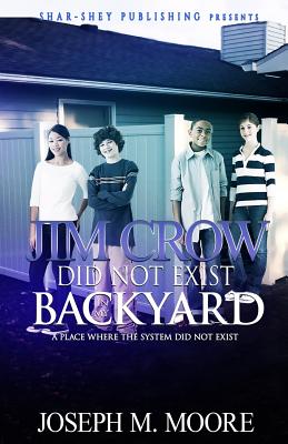 Jim Crow Did Not Exist in my Backyard - Banks, Latarsha (Editor), and Moore, Joseph M
