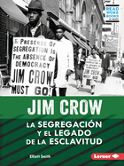 Jim Crow (Jim Crow): La Segregacin Y El Legado de la Esclavitud (Segregation and the Legacy of Slavery)