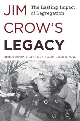 Jim Crow's Legacy: The Lasting Impact of Segregation - Thompson-Miller, Ruth, and Feagin, Joe R, and Picca, Leslie H