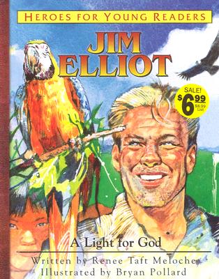 Jim Elliot a Light for God (Heroes for Young Readers) - Meloche, Renee Taft, and Renee, Meloche