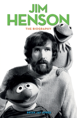 Jim Henson: The Biography - Jones, Brian Jay