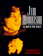 Jim Morrison: An Hour for Magic: A Photojournal