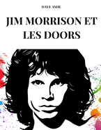 Jim Morrison Et Les Doors: La vie, la carrire et le succs de Jim Morrison et des Doors