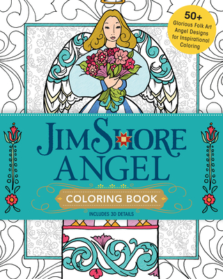 Jim Shore Angel Coloring Book: 50+ Glorious Folk Art Angel Designs for Inspirational Coloring - Shore, Jim