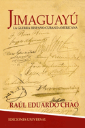 JIMAGUAY?. La Guerra de Independencia Hispano-Cubano-Americana, novela hist?rica cubana