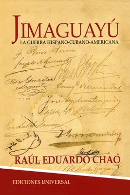 JIMAGUAY?. La Guerra de Independencia Hispano-Cubano-Americana, novela hist?rica cubana - Chao, Ral Eduardo