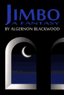 Jimbo: A Fantasy - Blackwood, Algernon