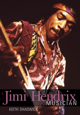Jimi Hendrix: Musician - Shadwick, Keith