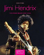 Jimi Hendrix: The Stories Behind Every Song