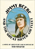 Jimmy Beebe and the Great Silver Air Fleet: A Novel of Adventure and Suspense