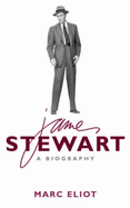 Jimmy Stewart: A Biography - Eliot, Marc