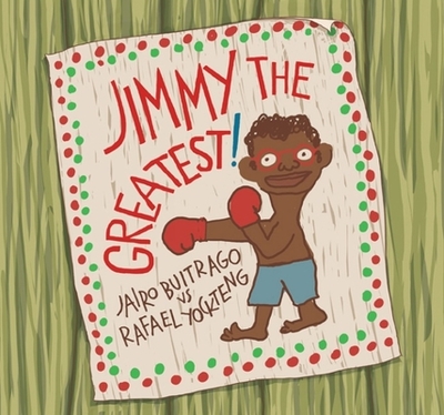 Jimmy the Greatest! - Buitrago, Jairo, and Amado, Elisa (Translated by)