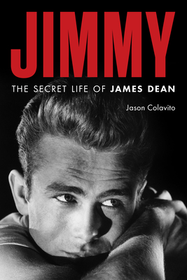 Jimmy: The Secret Life of James Dean - Colavito, Jason