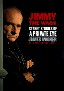 Jimmy the Wags: Street Adventures of a Private Eye - Wagner, James G