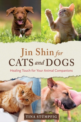 Jin Shin for Cats and Dogs: Healing Touch for Your Animal Companions - Stmpfig, Tina