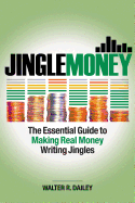 Jinglemoney: The Essential Guide to Making Real Money Writing Jingles