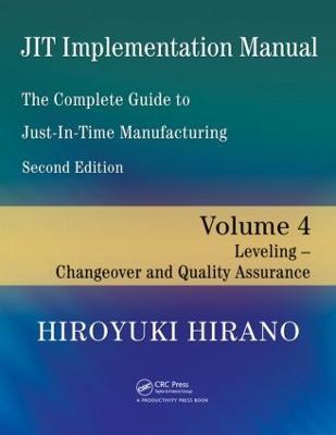 JIT Implementation Manual -- The Complete Guide to Just-In-Time Manufacturing: Volume 4 -- Leveling -- Changeover and Quality Assurance - Hirano, Hiroyuki