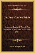 Jiu-Jitsu Combat Tricks: Japanese Feats of Attach and Defense in Personal Encounter (1904)