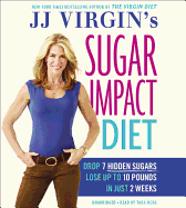 Jj Virgin's Sugar Impact Diet Lib/E: Drop 7 Hidden Sugars, Lose Up to 10 Pounds in Just 2 Weeks