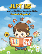 JLPT N5 Vollst?ndige Vokabelliste - Deutsch Ungarisch: Easy Learning - Vorbereitung auf den Japanisch-Sprachtest f?r Anf?nger