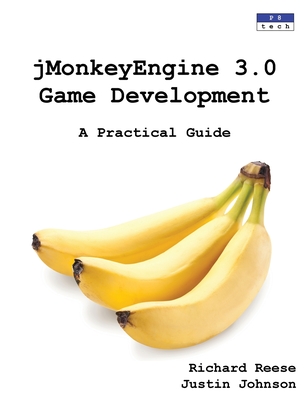 jMonkeyEngine 3.0 Game Development: A Practical Guide - Reese, Richard, and Johnson, Justin