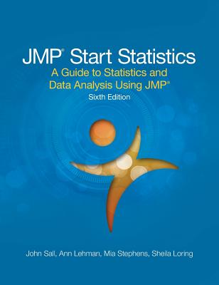 JMP Start Statistics: A Guide to Statistics and Data Analysis Using JMP, Sixth Edition - Sall, John, and Stephens, Mia L, and Lehman, Ann