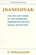 Jnaneshvar: The Life and Works of the Celebrated Thirteenth Century Indian Mystic Poet