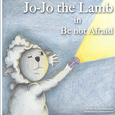 Jo-Jo the Lamb: Be not Afraid - Bates, Jonathan