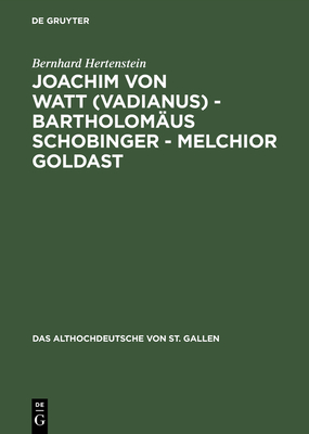 Joachim von Watt (Vadianus) - Bartholom?us Schobinger - Melchior Goldast - Hertenstein, Bernhard