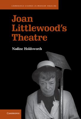 Joan Littlewood's Theatre - Holdsworth, Nadine