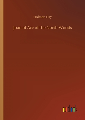 Joan of Arc of the North Woods - Day, Holman