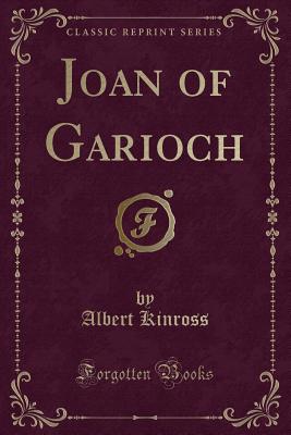 Joan of Garioch (Classic Reprint) - Kinross, Albert