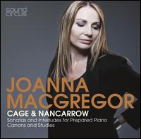 Joanna MacGregor plays Cage & Nancarrow - Joanna MacGregor (piano); Joanna MacGregor (prepared piano); Keith Turnbull (vocals); Lulu Bates (vocals); Talvin Singh (tabla)