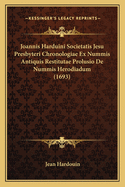 Joannis Harduini Societatis Jesu Presbyteri Chronologiae Ex Nummis Antiquis Restitutae Prolusio De Nummis Herodiadum (1693)