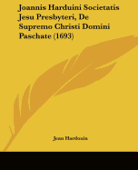 Joannis Harduini Societatis Jesu Presbyteri, De Supremo Christi Domini Paschate (1693)