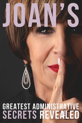 Joan's Greatest Administrative Secrets Revealed - Burge, Joan M, and Burge, Brian R (Cover design by), and Tucker, Chris (Photographer)
