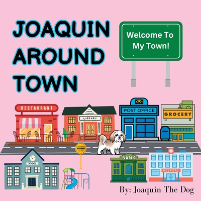 Joaquin Around Town: A Doggy Adventure - Dog, Joaquin The, and Dugan, Julie