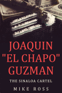 Joaquin El Chapo Guzman: The Sinaloa Cartel