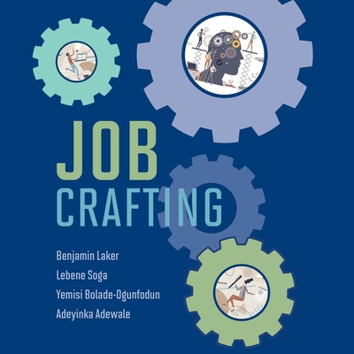 Job Crafting - Bolade-Ogunfodun, Yemisi, and Soga, Lebene, and Laker, Benjamin